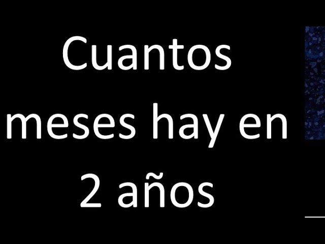 2 años cuantos meses son