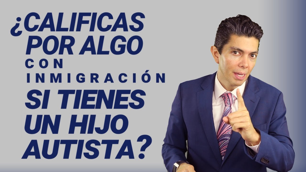 mi hijo tiene autismo puedo arreglar papeles