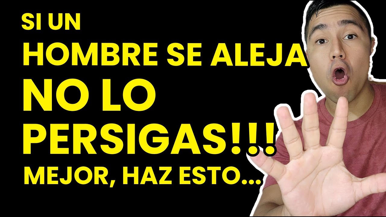 cuando un hombre te quiere y se aleja