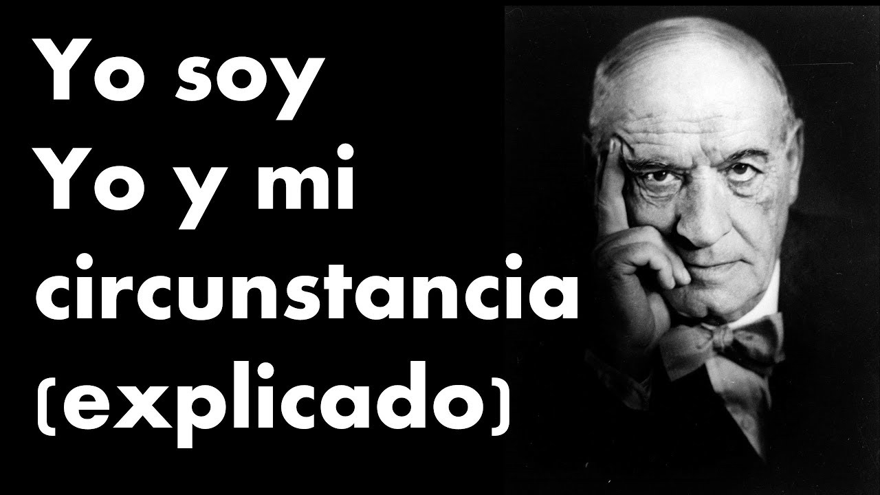 yo soy yo y mis circunstancias