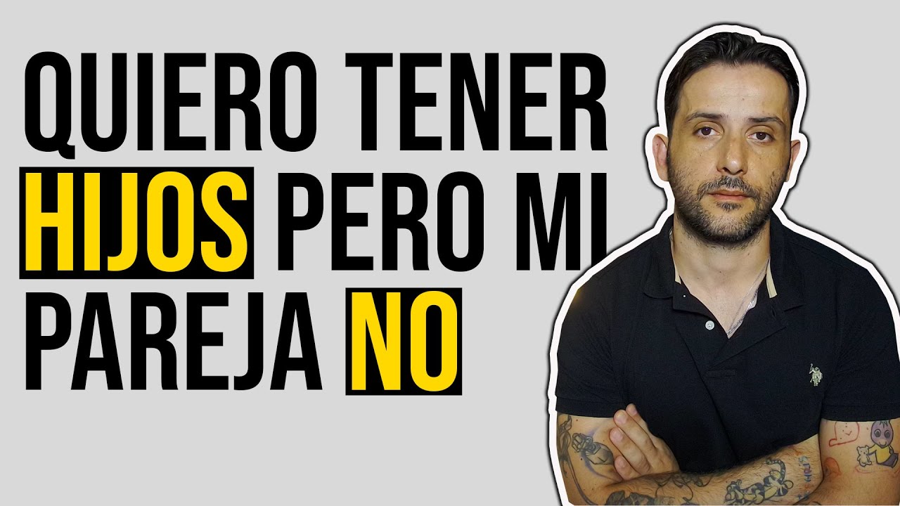 mi pareja me da largas para tener hijos